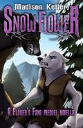 Snow Flower: Arara's Tale (Flower's Fang #0.5) by Madison Keller