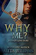 Why Me? by Aleta L. Williams