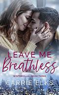Leave Me Breathless: A small town brother's best friend romance by Carrie Elks