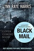 Black Mail: A Black's Bandits Novel by Lynn Raye Harris