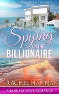 Spying On The Billionaire: A January Cove Romance by Rachel Hanna
