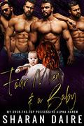 Four Men and a Baby (My Over the Top Possessive Alpha Harem #3) by Sharan Daire