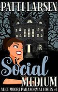 Social Medium (Alice Moore Mysteries #1) by Patti Larsen