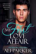 My First Love Affair: A Bancroft Billionaire Brothers Novel by Ali Parker