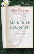 My Life as a Doormat  (in Three Acts) by Rene Gutteridge