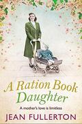 A Ration Book Daughter by Jean Fullerton