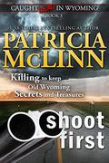 Shoot First (Caught Dead in Wyoming #3) by Patricia McLinn