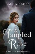 A Tangled Ruse: A Regency Spy Romance by Laura Beers
