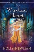 The Waylaid Heart (Regency Trilogy #3) by Holly Newman