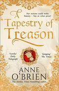 A Tapestry of Treason: A gripping escapist historical drama from a Sunday Times bestselling author by Anne O'Brien