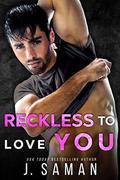 Reckless to Love You: Friends to Lovers Second Chance Romance by J. Saman