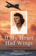 If My Heart Had Wings: A World War II Love Story by Nadine Taylor