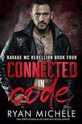 Connected in Code : A Motorcycle Club Romance of Wrong Way & Hayden by Ryan Michele