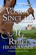 My Rebel Highlander: A Scottish Historical Romance by Vonda Sinclair