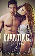 Wanting You: Made For You Trilogy: Book 1 (Made for You Trilogy #1) by Cassandra P. Lewis