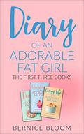 Diary of an Adorable Fat Girl: The first three books: "It really is laugh out loud funny. Read it: you won't regret it." (Adorable Fat Girl BOX SET #1) by Bernice Bloom