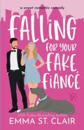 Falling for Your Fake Fiancé by Emma St. Clair