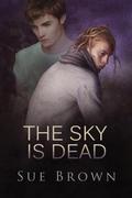 The Sky is Dead: a hurt/comfort gay love story by Sue Brown