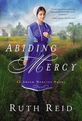 Abiding Mercy (An Amish Mercies Novel) (Amish Mercies #1) by Ruth Reid