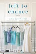 Left to Chance: A Novel by Amy Sue Nathan