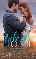 Take Me Home: A Small Town Rock Star Love Story by Carrie Elks