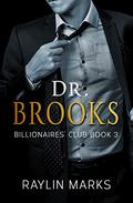 Dr. Brooks (Billionaires' Club #3) by Raylin Marks
