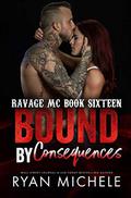 Bound by Consequences : A Motorcycle Club Romance by Ryan Michele
