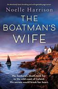 The Boatman’s Wife: An absolutely heartbreaking and unforgettable page-turner by Noëlle Harrison