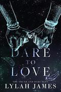 DARE TO LOVE: Truth And Dare Duet Collection by Lylah James