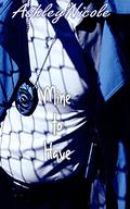 Mine to Have by AshleyNicole