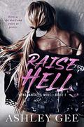 Raise Hell: An Enemies to Lovers College Bully Romance by Ashley Gee
