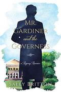 Mr. Gardiner and the Governess: A Regency Romance by Sally Britton