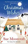 Christmas Wishes: From the Sunday Times bestselling and award-winning author of romance fiction comes a feel-good cosy Christmas read by Sue Moorcroft