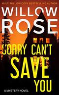 SORRY CAN'T SAVE YOU: A Mystery Novel by Willow Rose