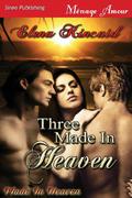 Three Made In Heaven (Made In Heaven #1) by Elena Kincaid