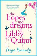 The Hopes and Dreams of Libby Quinn: The perfect uplifting romantic comedy for 2020 by Freya Kennedy