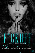 F*ck Off: Knox Academy - Term Two by Crystal North, Jaye Pratt