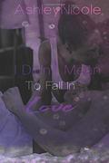 I Didn't Mean To Fall In Love by AshleyNicole