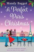 A Perfect Paris Christmas: the perfect laugh out loud romance to curl up with this Christmas by Mandy Baggot