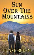 Sun Over The Mountains by Duane Boehm