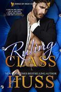 Ruling Class: A Dark Bully Romance by J.A. Huss