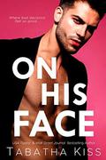 On His Face: A Brother's Best Friend Romantic Comedy by Tabatha Kiss