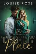 Take My Place (Boys of King Academy #2) by Louise Rose