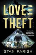 Love and Theft: A Novel by Stan Parish