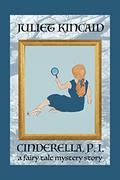 Cinderella, P. I. -- A Fairy Tale Mystery Short Story by Juliet Kincaid