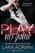 Play My Game: A 100 Series Standalone Romance by Lara Adrian