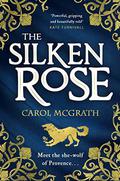 The Silken Rose: Beware the She-Wolf from Provence ... by Carol McGrath