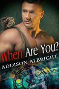 When Are You? by Addison Albright