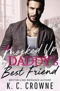 Knocked Up by Daddy's Best Friend: An Older Man Younger Woman Romance (BIG BAD DADDIES) by K.C. Crowne