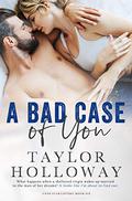 A Bad Case of You by Taylor Holloway